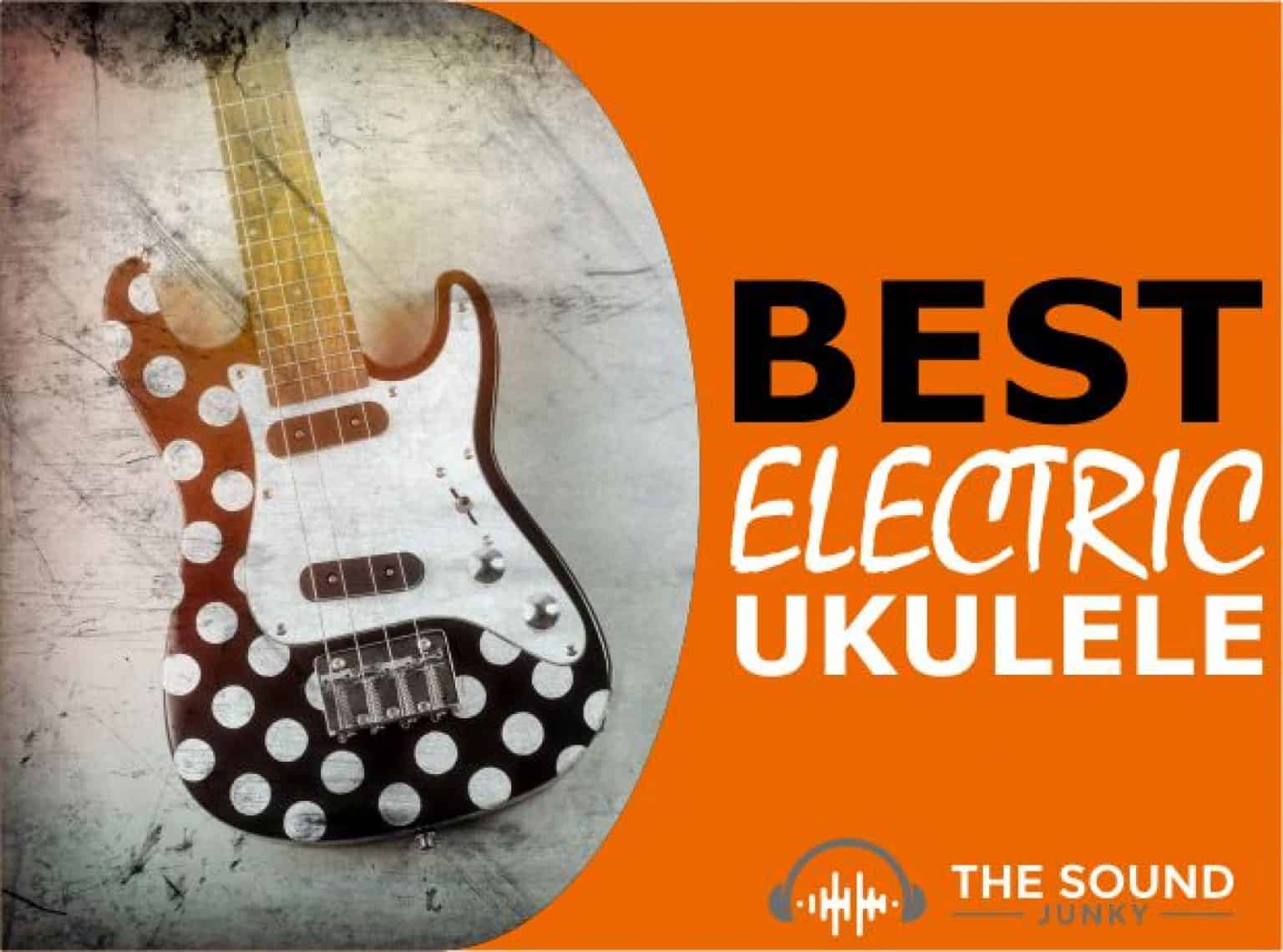 6 Best Electric Ukuleles In 2024 (Under 100 to Over 500)