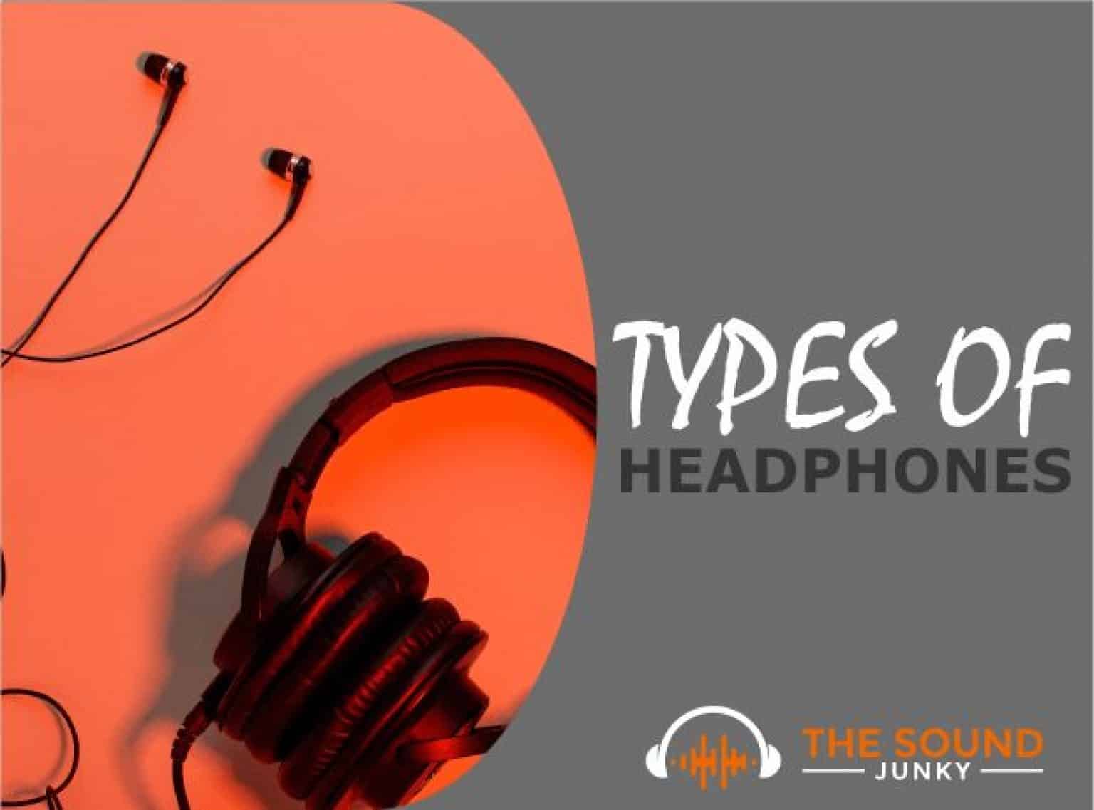 15 Types Of Headphones & What You Need To Know About Each Of Them
