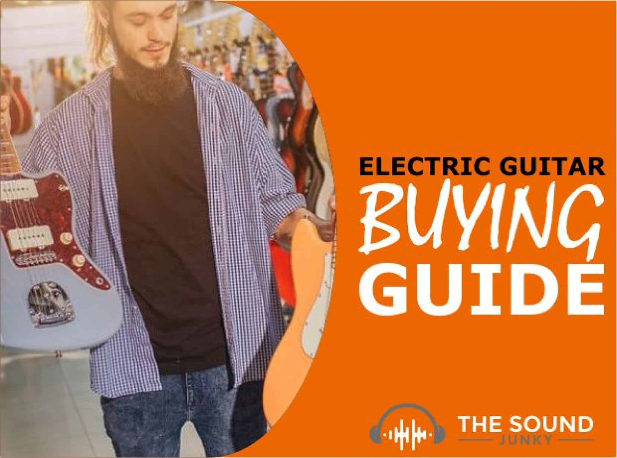 Electric Guitar Buying Guide How To Choose The Perfect One