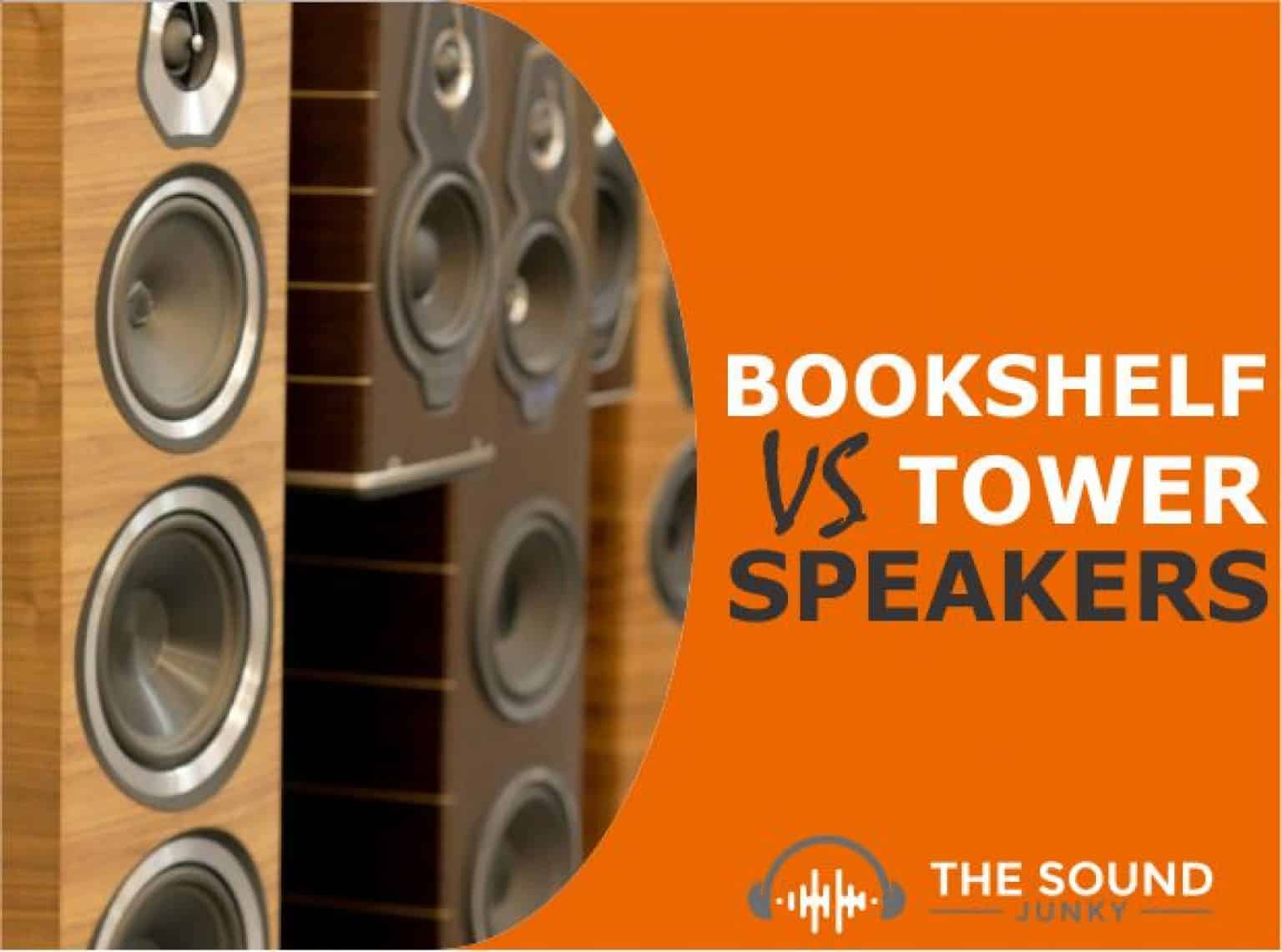 Bookshelf vs Tower Speakers What Is The Difference & Which Is Better?